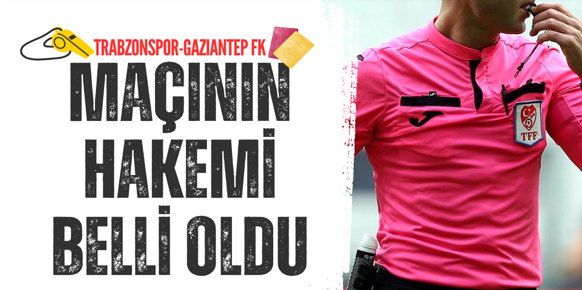 Trabzonspor - Gaziantep FK Maçının Hakemi Belli Oldu