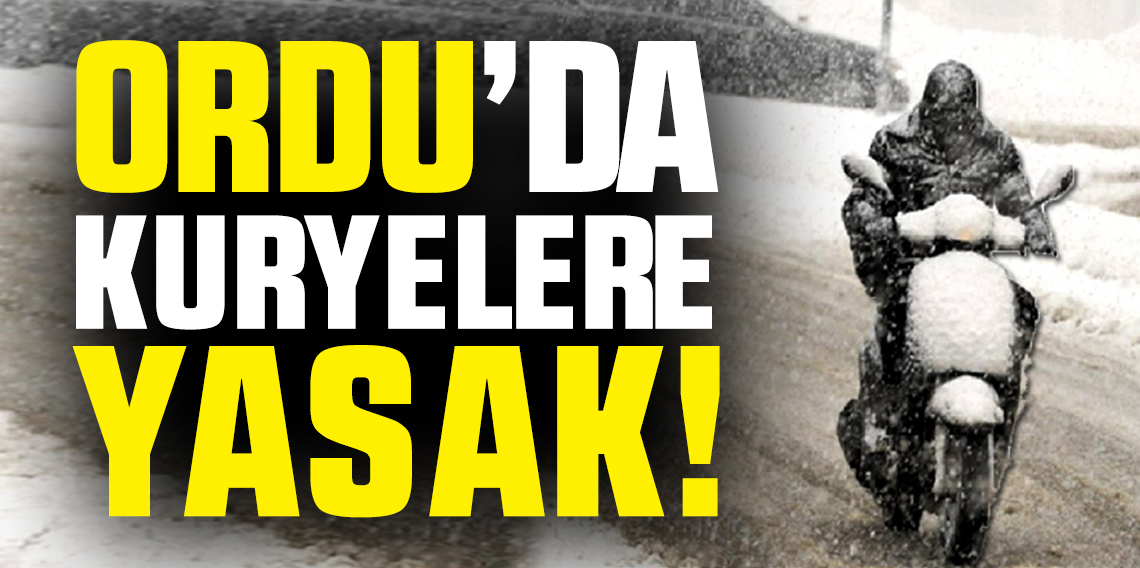 Ordu’da kar nedeniyle motosiklet ve motokuryelerin trafiğe çıkışı yasaklandı