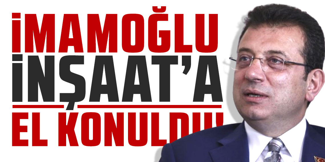 İBB'ye yönelik soruşturmada İmamoğlu İnşaat'a el konuldu