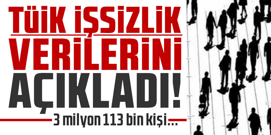 TÜİK işsizlik verilerini açıkladı!