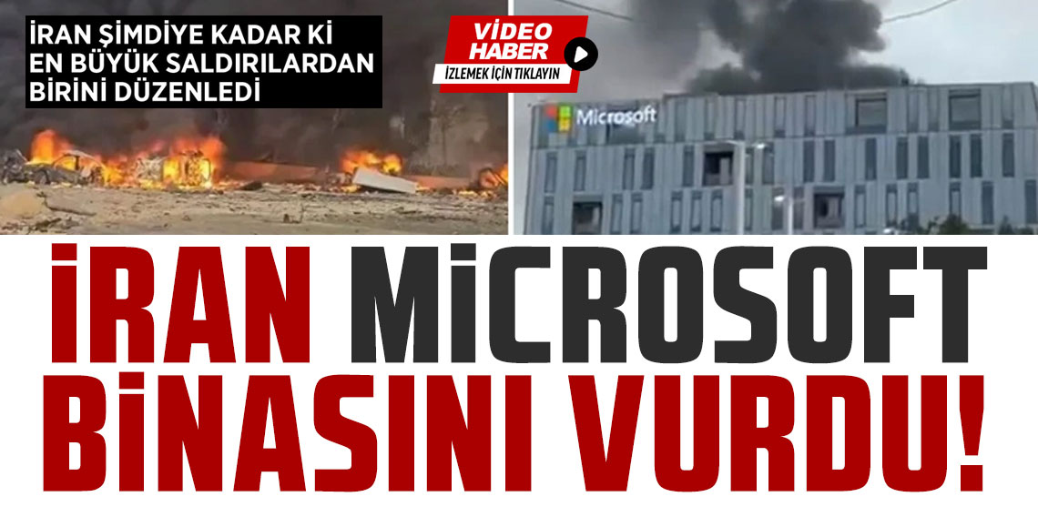 İran'dan İsrail'e şimdiye kadar ki en büyük saldırı! Microsoft binasını vurdu