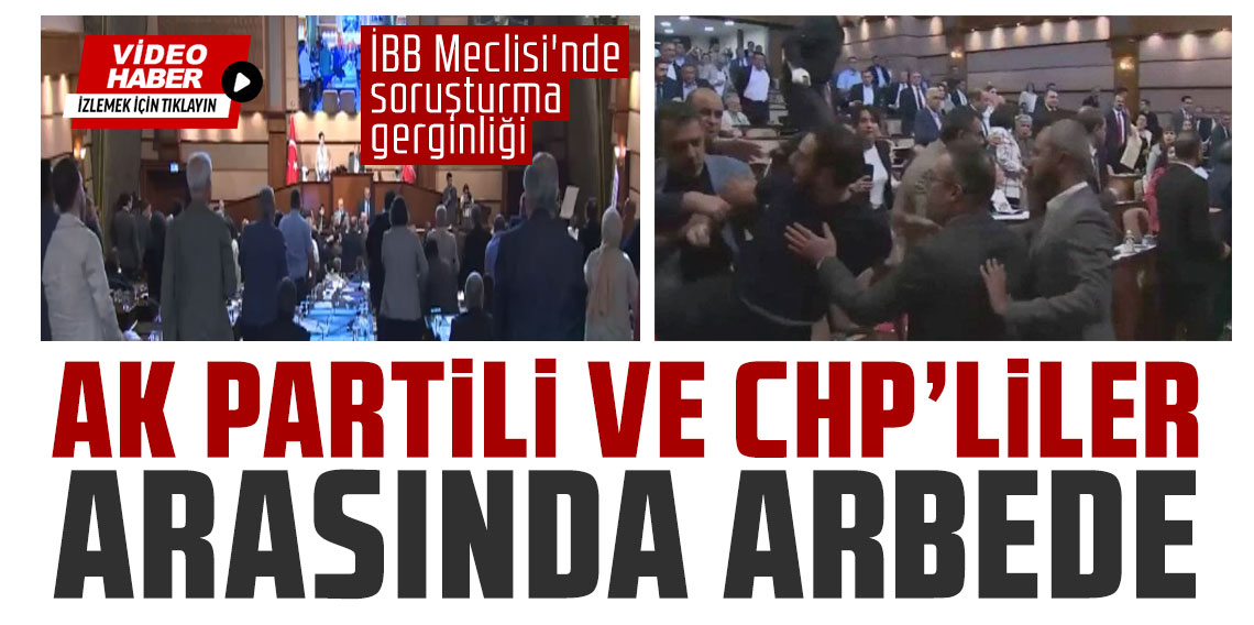 İBB Meclisi'nde soruşturma gerginliği: Sözlü tartışma kavgaya dönüştü