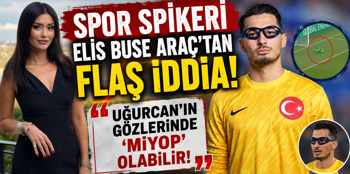 SPOR SPİKERİ ELİS BUSE ARAÇ'TAN FLAŞ İDDİA! UĞURCAN’IN GÖZLERİNDE 'MİYOP' OLABİLİR!