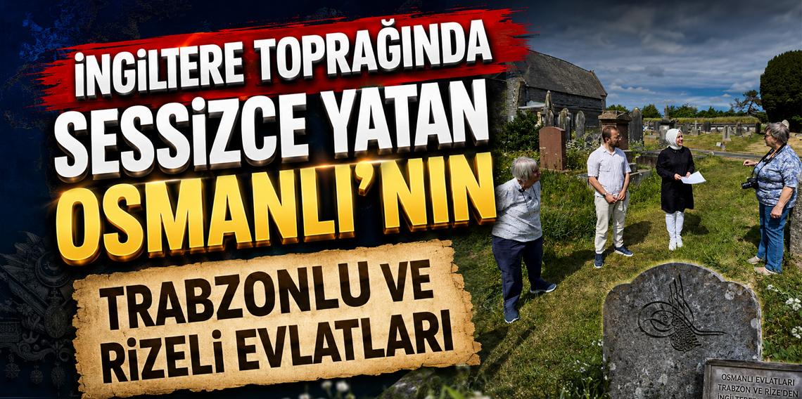 İngiltere’de 170 Yıldır Sessizce Yatan Trabzonlu ve Rizeli Şehitler İçin Anıt Çağrısı
