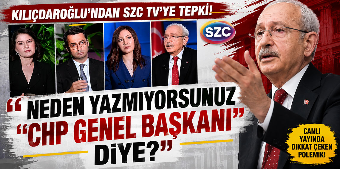 Kılıçdaroğlu'ndan SZC TV'ye tepki! 
