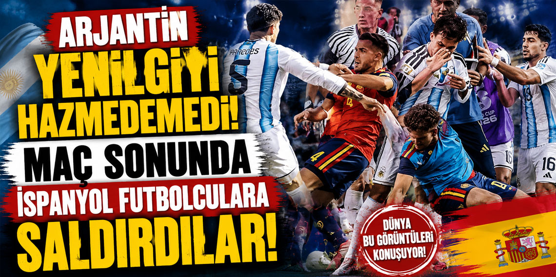 ARJANTİN YENİLGİYİ HAZMEDEMEDİ! MAÇ SONUNDA İSPANYOL FUTBOLCULARA SALDIRDILAR!