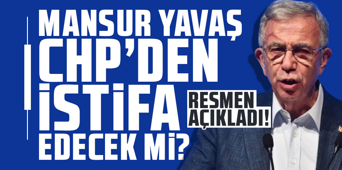 Mansur Yavaş CHP'den istifa edecek mi? Resmen açıkladı