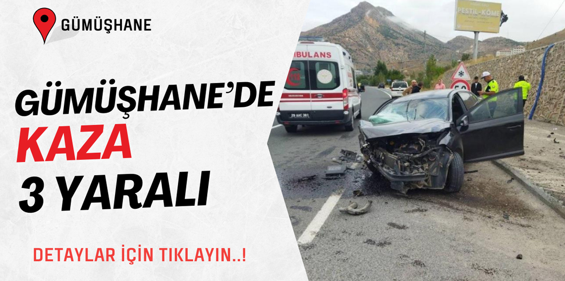 Gümüşhane’de trafik kazası: 3 yaralı