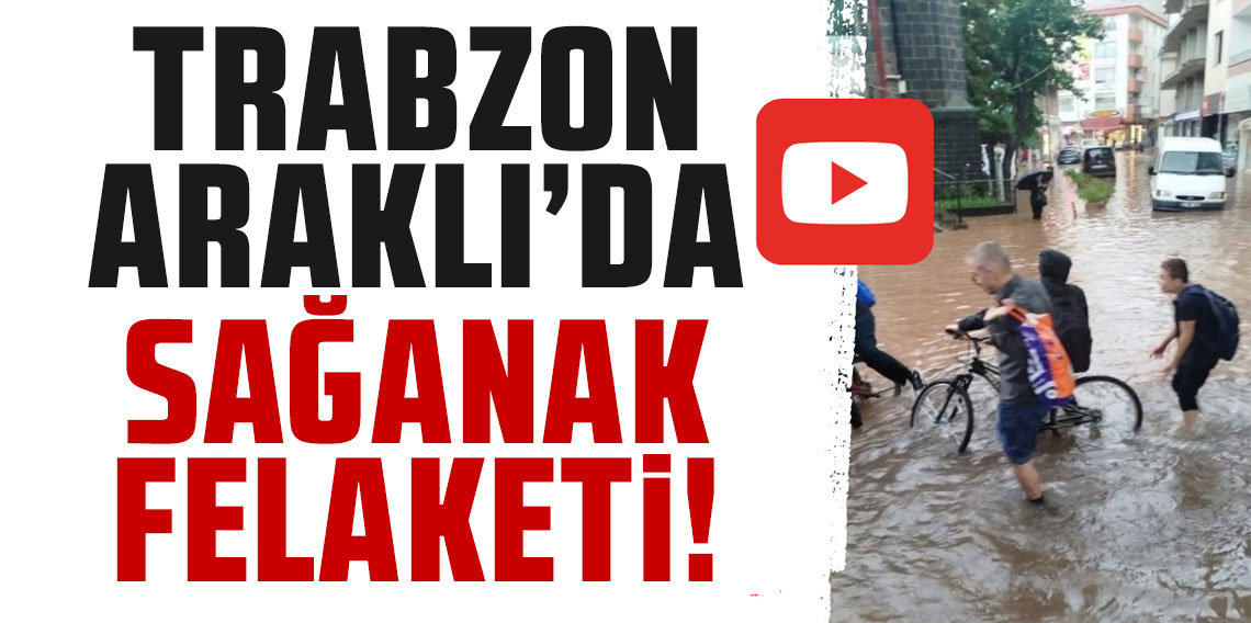 Araklı'da sağanak felaketi! Belediye mesajla uyardı