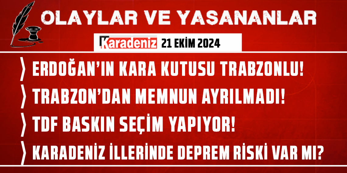 Olaylar ve Yaşananlar | 21.10.2024