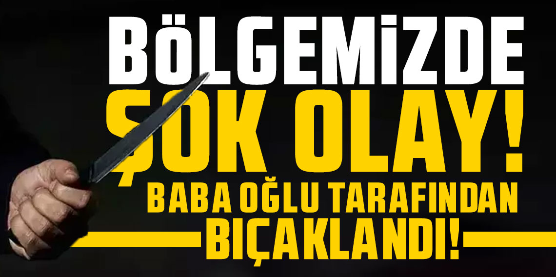 Gümüşhane'de oğul babayı bıçakladı!