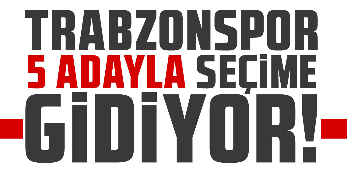 Trabzonspor 5 adayla seçime gidiyor!