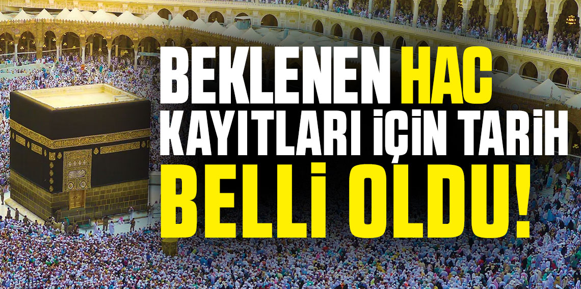 2025 Hac Kayıtları İçin Tarih Belli Oldu!