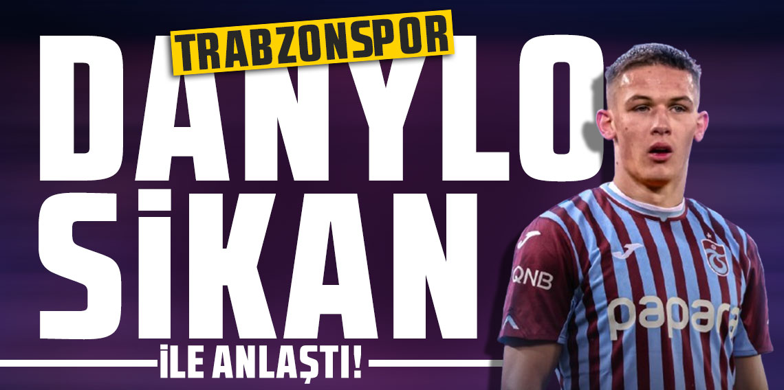 Trabzonspor Danylo Sikan ile anlaştı!