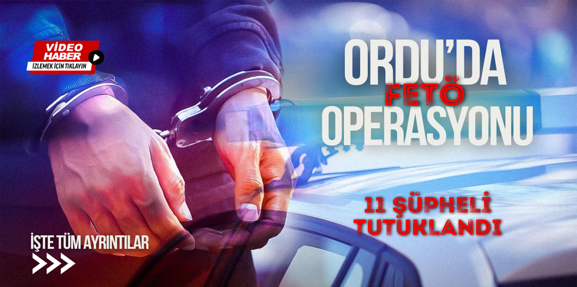 FETÖ'ye yönelik operasyonda 11 şüpheli tutuklandı