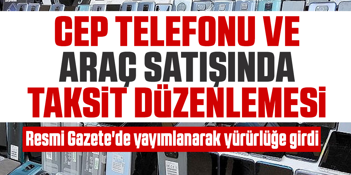 Cep telefonu ve taşıt satışlarına yeni taksit düzenlemesi