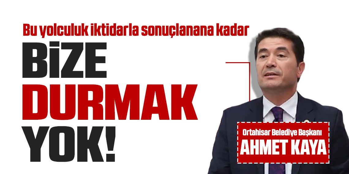 Ahmet Kaya: “Bu yolculuk iktidarla sonuçlanana kadar bize dur durak yok!”