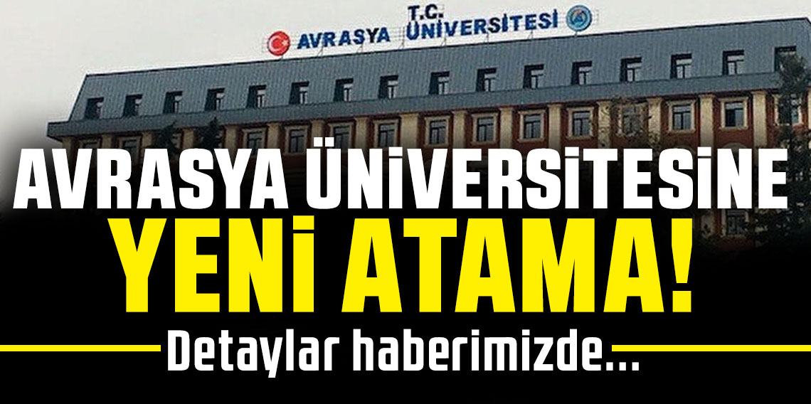 Avrasya Üniversitesi’ne yeni atama!