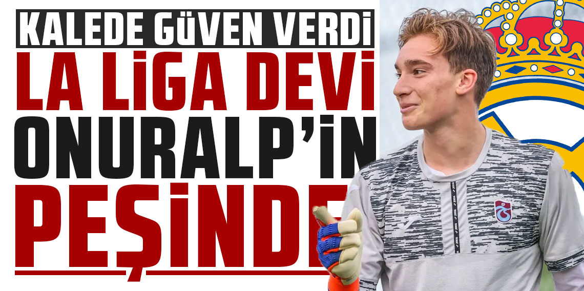 La liga devi Real Madrid Onuralp'in peşinde!