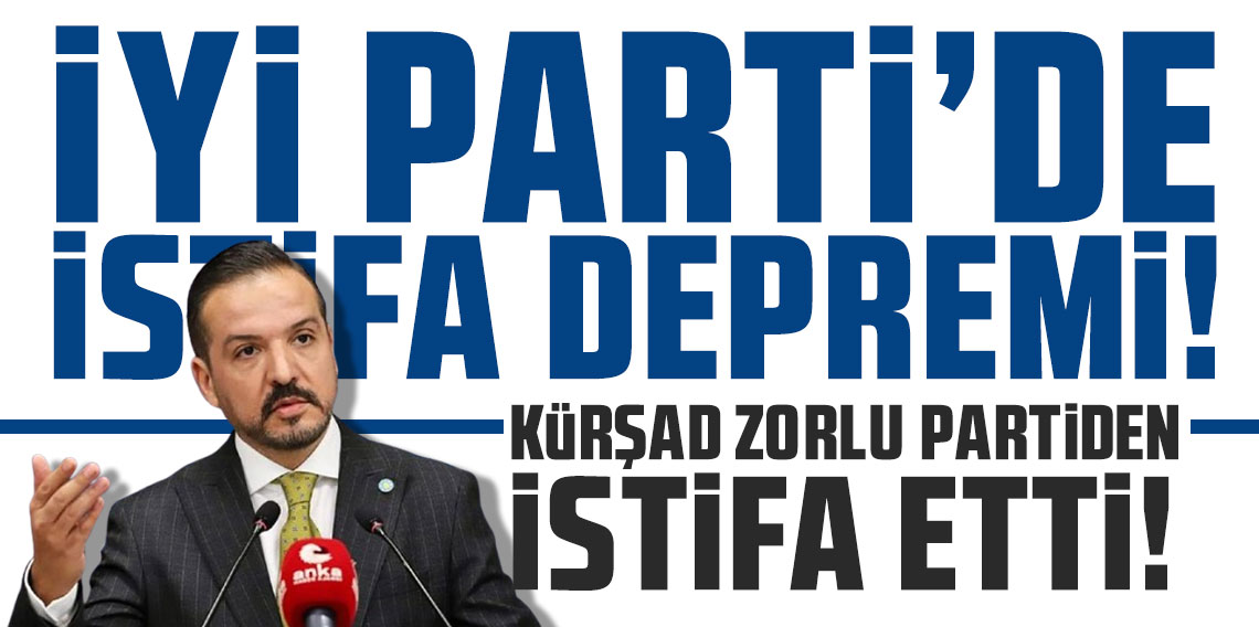 İYİ Parti'de istifa depremi! Sözcü Kürşad Zorlu partiden istifa etti