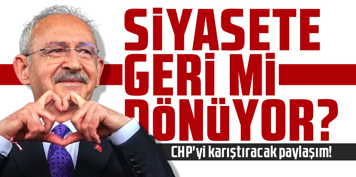 CHP'yi karıştıracak paylaşım! Kemal Kılıçdaroğlu siyasete geri mi dönüyor?