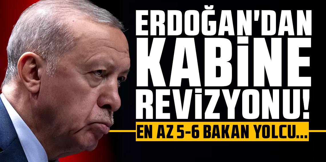 Erdoğan kabine revizyonu için kolları sıvadı: En az 5-6 bakan yolcu