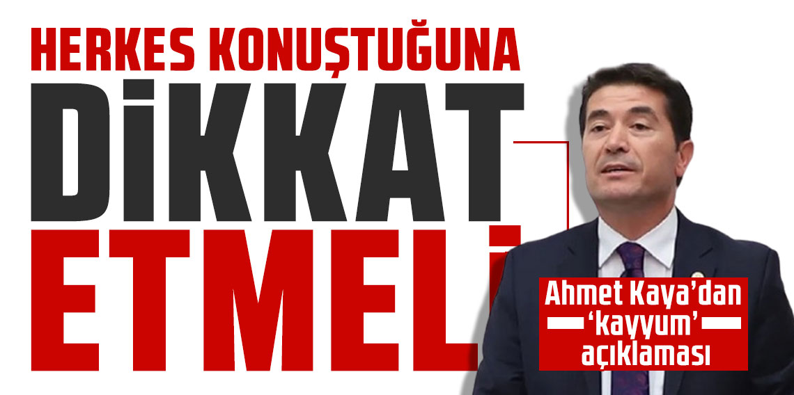 Ahmet Kaya’dan ‘kayyum’ açıklaması; Herkes konuştuğuna dikkat etmeli!