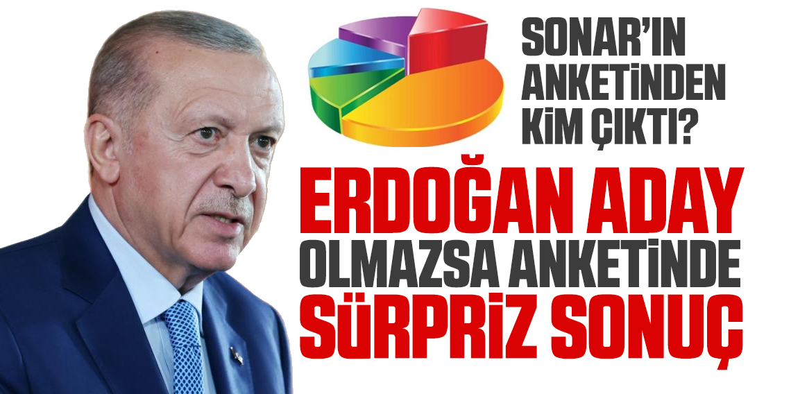 SONAR'dan ''Erdoğan aday olmazsa'' Anketi