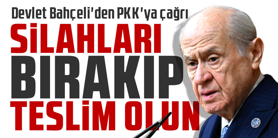 Devlet Bahçeli'den PKK'ya çağrı: Silahları bırakıp teslim olun