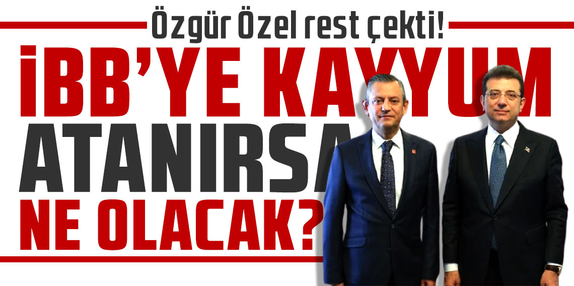 Özgür Özel rest çekti! İBB'ye kayyum atanırsa ne olacak?