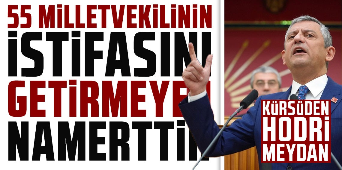 Özgür Özel'den hodri meydan: 55 milletvekilinin istifasını getirmeyen namerttir