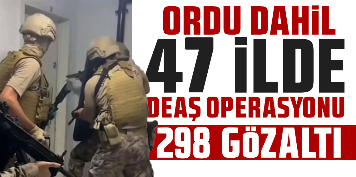 Bölgemiz'de DEAŞ Operasyonu: 47 İlde 298 Şüpheli Yakalandı