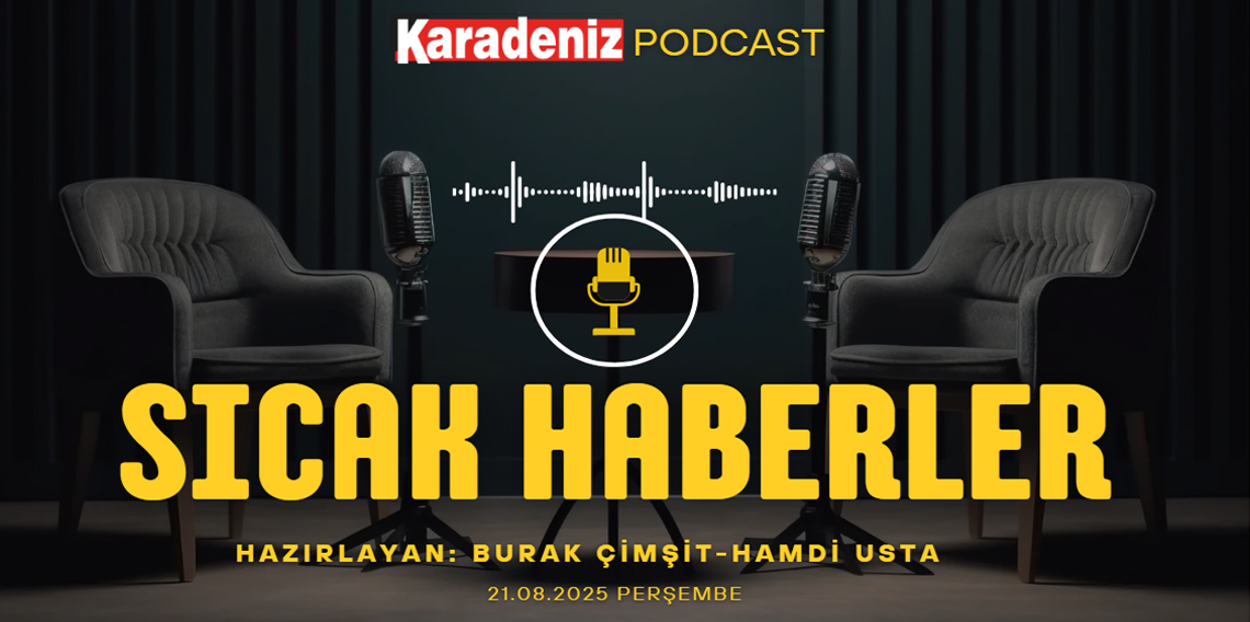 PODCAST | Karadeniz Gazetesi İle Gündem (21 Ağustos 2025)
