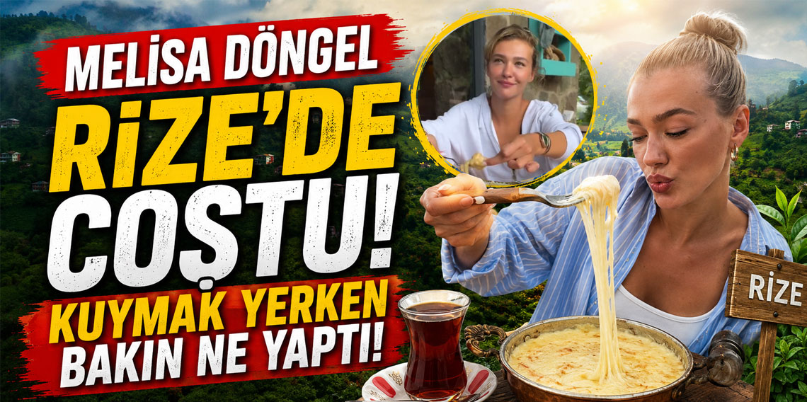 Melisa Döngel Rize’de coştu! Kuymak yerken bakın ne yaptı!