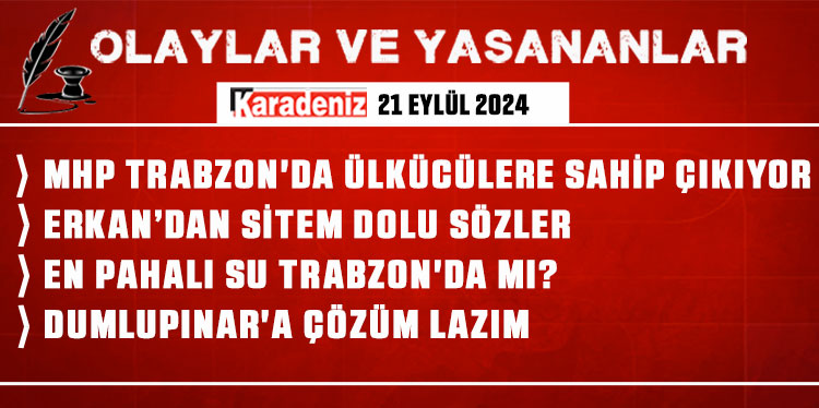 Olaylar ve Yaşananlar | 21.09.2024