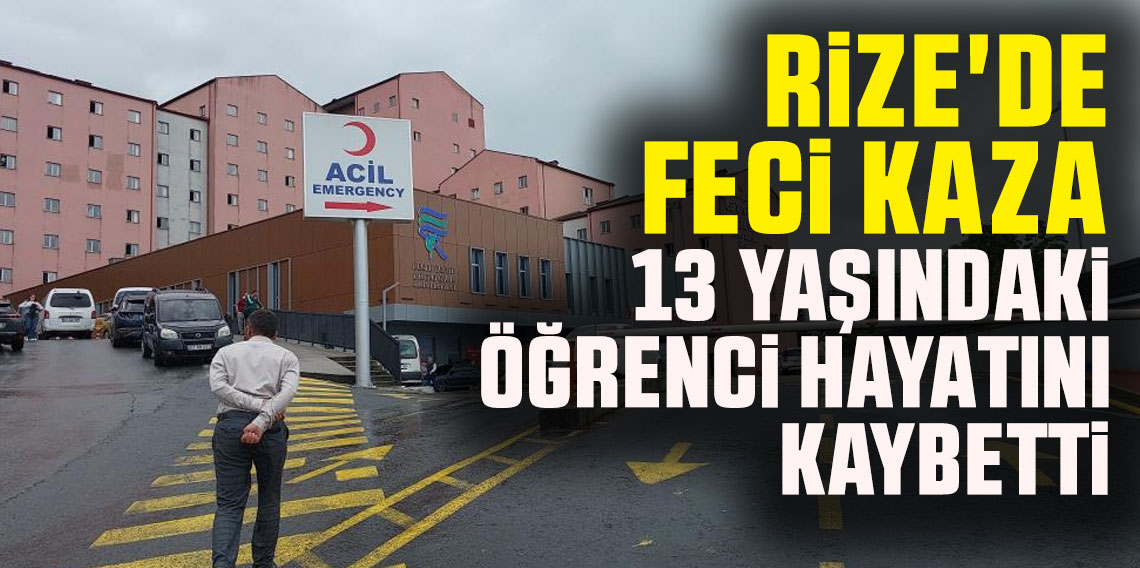 Rize'de Feci Kaza: 13 Yaşındaki Öğrenci Hayatını Kaybetti        