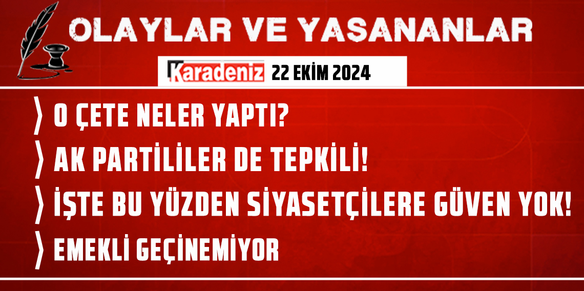 Olaylar ve Yaşananlar | 22.10.2024