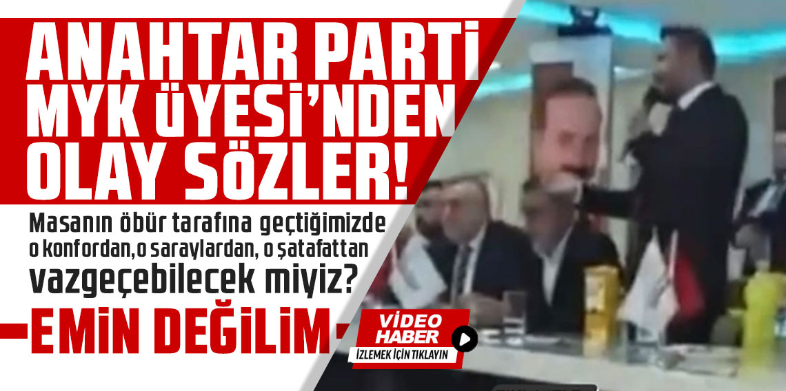 Anahtar Parti MYK Üyesi'nden olay sözler!