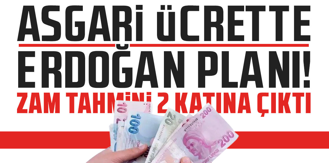 Asgari ücrette Erdoğan planı! Zam tahmini 2 katına çıktı