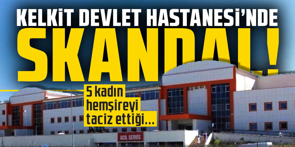 Kelkit Devlet Hastanesi'nde skandal! 5 kadın hemşireyi taciz ettiği...