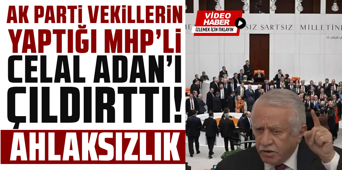 AK Partili vekillerin yaptığı MHP'li Adan'ı çıldırttı: Terbiyesizlik, ahlaksızlık