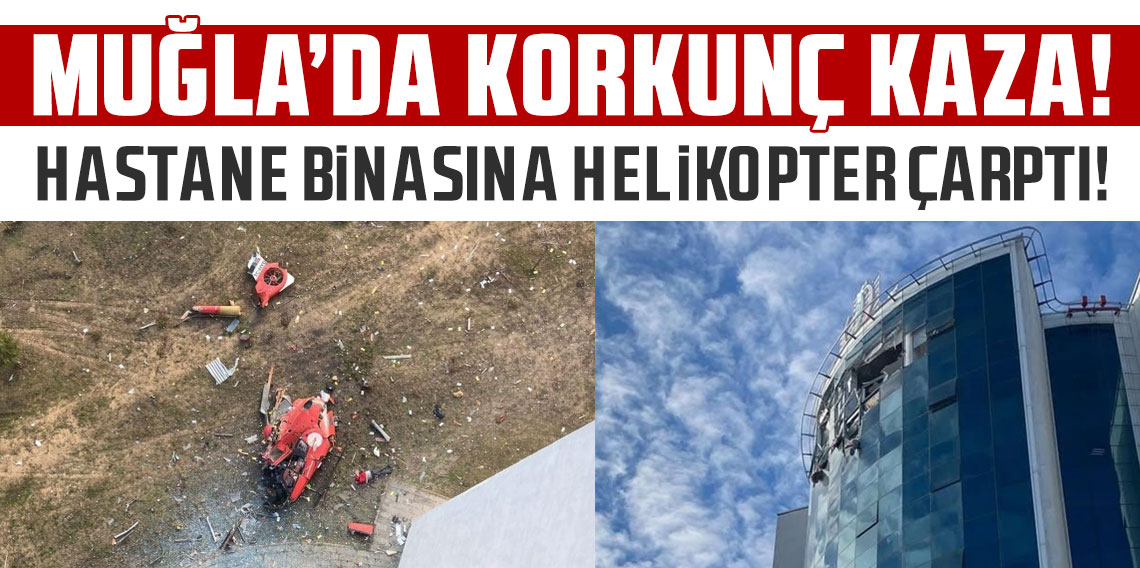 Muğla Eğitim ve Araştırma Hastanesi’ne çarpan helikopter, boş alana düştü