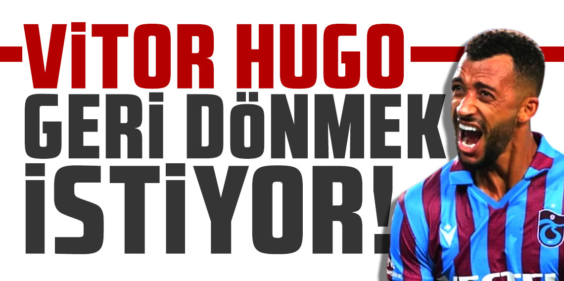 Vitor Hugo Trabzonspor'a geri dönmek istiyor!