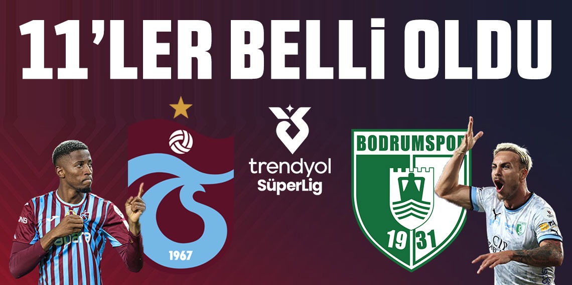 Trabzonspor - Bodrumspor maçının muhtemel 11'leri