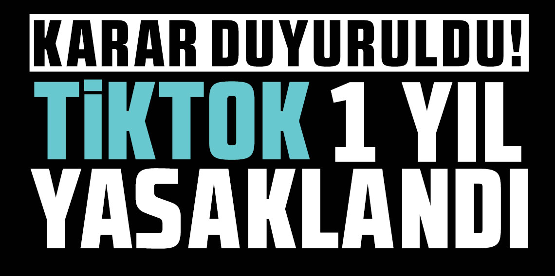 Karar duyuruldu! TikTok 1 yıl yasaklandı