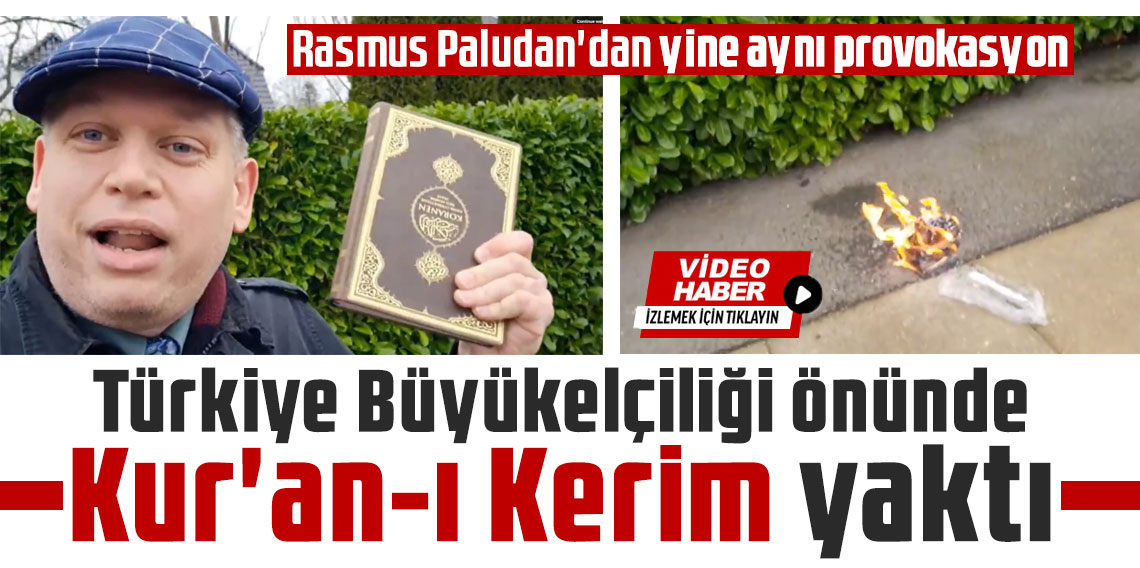 Rasmus Paludan'dan yine aynı provokasyon: Türkiye Büyükelçiliği önünde Kur'an-ı Kerim yaktı