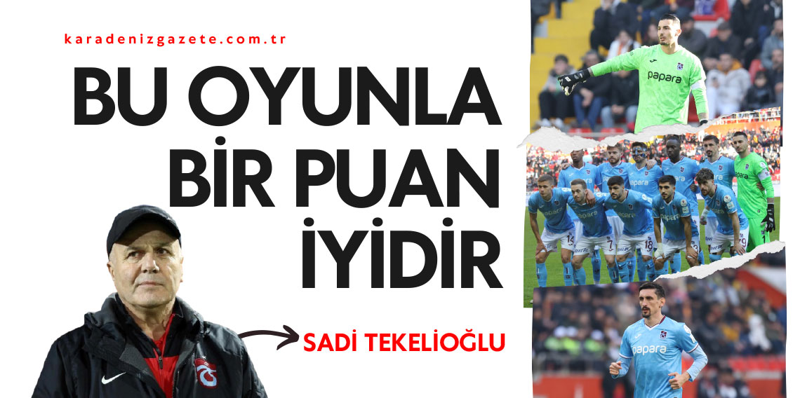 Sadi Tekelioğlu: Bu oyunla bir puan iyidir