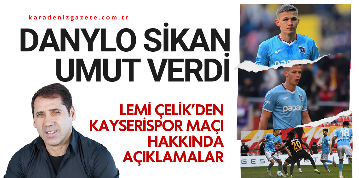 Lemi Çelik: Sikan umut verdi