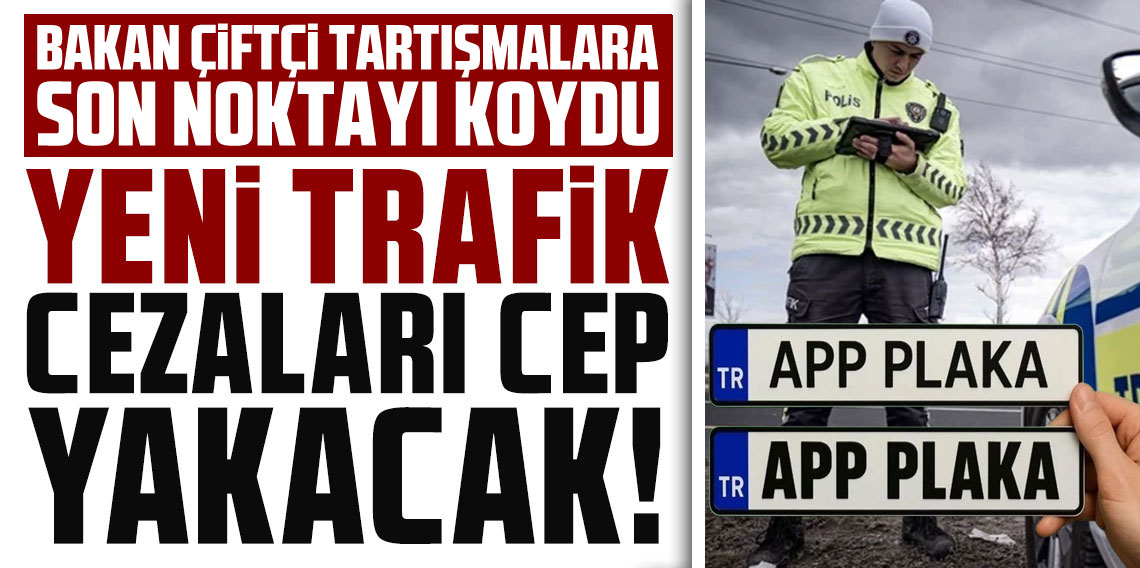 APP Plaka Tartışmasına Bakan’dan Nokta! “Kalın Font Ceza Nedeni Değil”