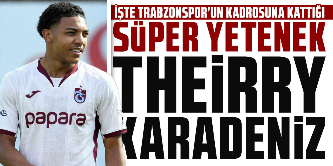 İŞTE TRABZONSPOR’UN KADROSUNA KATTIĞI SÜPER YETENEK THEİRRY KARADENİZ